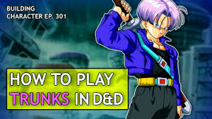 Maybe you would like to learn more about one of these? How To Play Trunks In Dungeons Dragons Dragon Ball Z Build For D D 5e Youtube