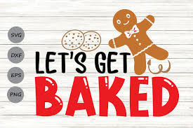 Download Let S Get Baked Svg Christmas Svg Gingerbread Svg Funny Christmas By Cosmosfineart Thehungryjpeg Com