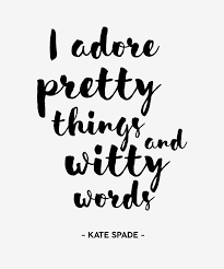 Love This Kate Spade Quote I Adore Pretty Things And Witty Words Kate Spade Quotes Words Pretty Words