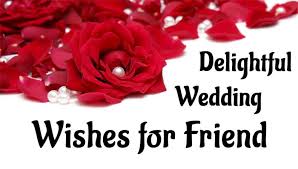Sometimes it's hard to find nice. 110 Delightful Wedding Wishes For Friend Marriage Day Wishes