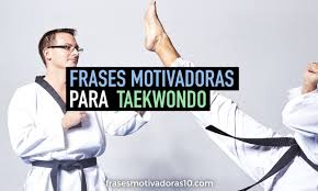 Para que haya un mejor futuro para ellos. Frases Motivadoras Para Taekwondo Las Mejores Frases Motivadoras