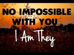 I Am They No Impossible With You Lyrics Youtube Yours Lyrics Lyrics Christian Songs