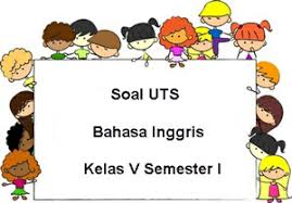 Soal Uts Bahasa Inggris Kelas 5 Semester 1 Plus Kunci Jawaban Juragan Les