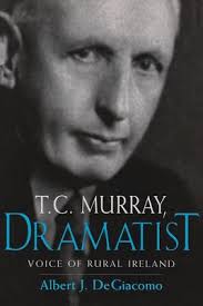 T. C. Murray, Dramatist : Voice of the Rural Ireland book by Albert  DeGiacomo: 9780815629450