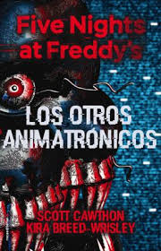 It's been a year since the horrific events at freddy fazbear's pizza, and charlie is just trying to move on. Five Nights At Freddy S Los Otros Animatronicos Scott Cawthon 9788417305413