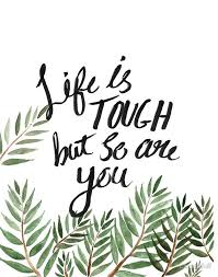 Life Is Tough But So Are You Art Print By Woodsfull Uplifting Quotes Words Quotes Words