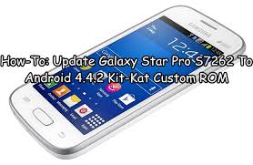 Best custom rom for alcatel pixi 3 3.5. How To Update Galaxy Star Pro S7262 To Android 4 4 2 Kit Kat Custom Rom Android Reviews How To Guides