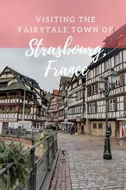 Fairytale Charm In Strasbourg France France Travel Strasbourg France Europe Travel