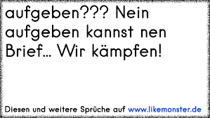 Aufgeben Nein Aufgeben Kannst Nen Brief Wir Kämpfen Tolle