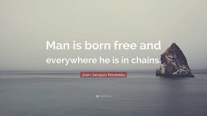 All of the images on this page were created with quotefancy studio. Jean Jacques Rousseau Quote Man Is Born Free And Everywhere He Is In Chains