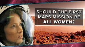 Should the First Mars Mission Be All Women?