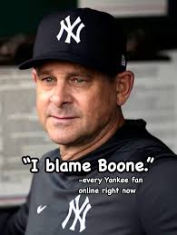 N "I blame Boone." -every Yankee fan online right now