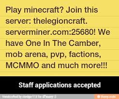 Why should we pick you instead of other players who apply? Play Minecraft Join This Server Thelegioncraft Serverminer Com 25680 We Have One In The Camber Mob Arena Pvp Factions Mcmmo And Much More Staff Applications Accepted Staff Applications Accepted