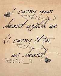 I Carry Your Heart With Me I Carry It In My Heart Words Quotes Me Quotes