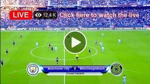Streaming available for members only. Watch Live Manchester City Vs B M Nchengladbach Champions League