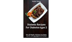 Sticking to a low cholesterol diet can be really hard if everyone else in your family is still eating 'normally'. Diabetic Recipes For Diabetes Type 2 Over 50 Simple Delicious Low Sugar Low Fat And Low Cholesterol Recipes Quisk And Easy Natural Food Band 108 Amazon De Moore Teresa Fremdsprachige Bucher