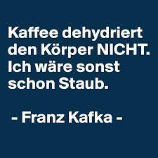 Franz kafka zitate | warum mögen volk zitate? Zitatforschung Kaffee Dehydriert Den Korper Nicht Ich Ware Sonst Schon Staub Franz Kafka Angeblich