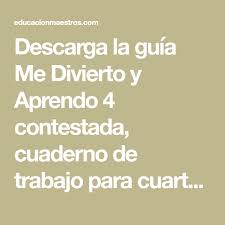 Esta modalidad está orientada a aquellos alumnos que después de finalizar sus estudios básicos deseen iniciar su andadura en el mundo laboral. Descarga La Guia Me Divierto Y Aprendo 4 Contestada Cuaderno De Trabajo Para Cuarto Grado De Montenegro Editore En 2020 Divertido Mariposas Para Colorear Cuarto Grado