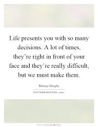 13 Quotes About Making Life Choices Life Presents You With So Many Decisions A Lot Of Times They Re Right Choices Quotes Life Choices Quotes Chance Quotes