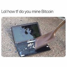Control the funny looking mining dog in order to collect enough money to buy upgrades that will help you get money faster. Lol How Tf Do You Mine Bitcoin Meme Ahseeit