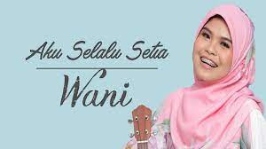 Air mata pipimu telah getarkan hatiku ingin selalu memelukmu pasti selalu milikimu. Aku Selalu Setia Lyrics Wani