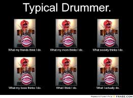 Oneisaneuroticasshole chefwho's alwaying screaming withincomprehensible gibberish whilst chasing no no animal beat drums! Quotes About Girl Drummers 20 Quotes
