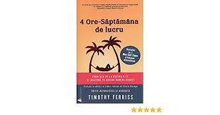 4 ore saptamana de lucru timothy ferriss. 4 Ore Saptamana De Lucru Romanian Edition Timothy Ferriss 9786069130193 Amazon Com Books