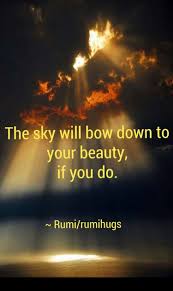  I Bow Down To The Beauty Of The Creator Rumi Love Quotes Rumi Quotes Rumi Quotes Life