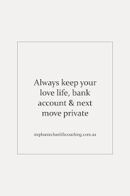 Always Keep Your Love Life Bank Account And Next Move Private Quote Words Life Quotes Private Life Quotes Life Is Too Short Quotes