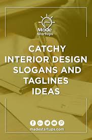 107 Catchy Interior Slogans And Tagline Ideas In 2020 Slogan Business Slogans Catchy Slogans