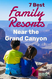 7 Best Family Resorts Near The Grand Canyon Green Vacation Deals Best Family Resorts Grand Canyon Vacation Family Resorts