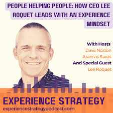 Experience Strategy Podcast: People Helping People: How CEO Lee Roquet  Leads with an Experience Mindset — Stone Mantel