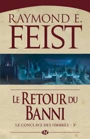 Decouvrez Le Conclave Des Ombres Tome 3 Le Retour Du Banni De Raymond E Feist Sur Booknode La Communaute Du L Telechargement Listes De Lecture Pdf Gratuit