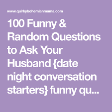 But with the right questions, you can some of the following questions to ask a guy on a date work well on a first date, while some (like those pertaining to finances) you should save for the. 100 Funny Random Questions To Ask Your Husband Date Night Conversation Starters Fun Questions To Ask Funny Dating Quotes Questions To Ask Your Boyfriend