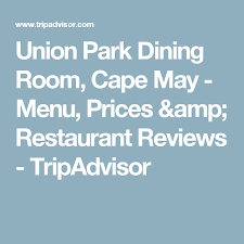 Contact union park dining room in cape may on weddingwire. Union Park Dining Room Cape May Menu Prices Restaurant Reviews Tripadvisor Bayside Restaurant Trip Advisor Peaches Restaurant