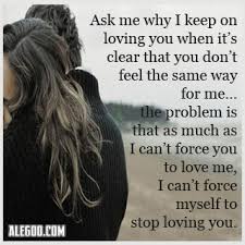 Ask My Why I Keep On Loving You When It S Clear That You Don T Feel The Same Way For Me Sad Quote Quotespictures Com