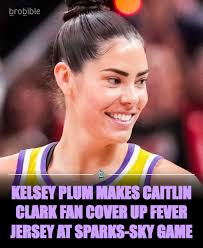 Ommgg plum . Why ? brobible 0 KELSEY PLUM MAKES CAITLIN CLARK FAN COVER UP  FEVER JERSEY AT SPARKS-SKY GAME