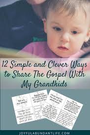 Maybe you would like to learn more about one of these? 12 Simple And Clever Ways To Share The Gospel With My Grandkids Joyful Abundant Life