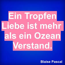 Ein Tropfen Liebe Ist Mehr Als Ein Ozean Verstand Ein Tropfen Liebe Ist Mehr Als Ein Ozean Verstand Spruche Schone Spruche Zum Nachdenken Dichter Und Denker
