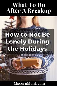 How To Not Be Lonely During The Holidays Breakup Breakup Advice After Break Up