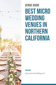 Best Micro Wedding Venues In Northern California Northern California Wedding Venues Northern California Wedding Venues