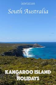 The Best Things To Do On Your Kangaroo Island Holidays Lesterlost In 2020 Island Holidays Kangaroo Island Island Travel