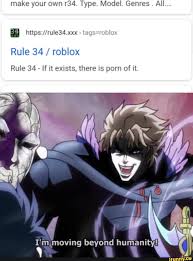Make your own Type. Model. Genres. All... Rule 34  roblox Rule 34 - If it  exists, there is porn of it. Im,moving beyond humanity! (II - iFunny