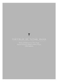 Portfolio Of Yutian Wang Harvard University Graduate School Of Design Master Of Architecture In Urban Portfolio Architecture Portfolio University Graduation
