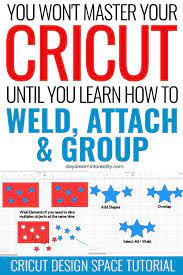 What Do Weld Attach Group Mean On Cricut A Must Read Tutorial Cricut Tutorials Cricut Projects Beginner Cricut Stencils