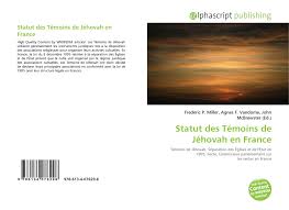 T moins de j hovah est situé à z.a.c. Statut Des Temoins De Jehovah En France 978 613 4 07629 6 6134076295 9786134076296