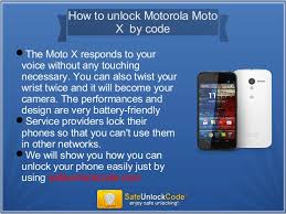 Once your motorola is unlocked, you may use any sim card in your phone from any network worldwide! How To Unlock Motorola Moto X By Code