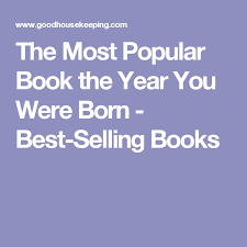 The Most Popular Book The Year You Were Born Popular Books Most Popular Books Best Selling Books