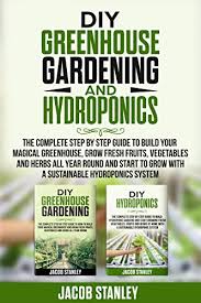 The first thing to figure out when buying or building a greenhouse is how much growing space you will need. Diy Greenhouse Gardening Hydroponics The Complete Step By Step Guide To Build Your Greenhouse Grow Fresh Fruits Vegetables And Herbs All Year Round And Start Growing With Hydroponics Systems Stanley Jacob