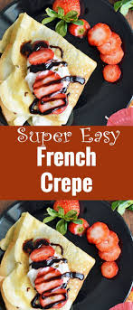 French Crepe Recipe With Strawberry And Nutella Filling Best For Breakfast Brunch Or French Recipes Authentic French Crepe Recipe Traditional French Recipes
